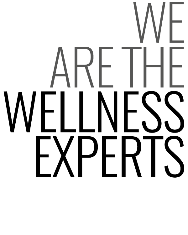 WE ARE THE WELLNESS  EXPERTS    